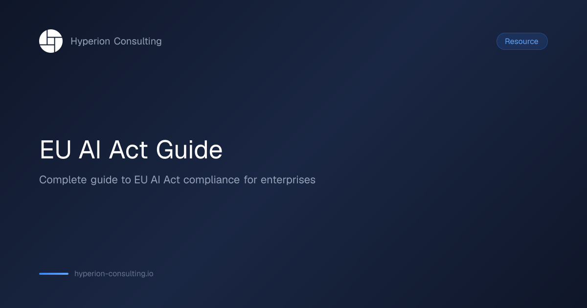 The Complete Guide to EU AI Act Compliance | Hyperion Consulting ...
